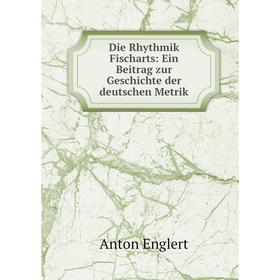 

Книга Die Rhythmik Fischarts: Ein Beitrag zur Geschichte der deutschen Metrik