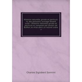 

Книга Histoire naturelle, gnrale et particuli·re, des poissons; ouvrage faisant suite l'Histoire naturelle gnrale et particuli·re, compose par Leclerc