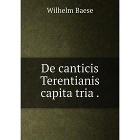 

Книга De canticis Terentianis capita tria.