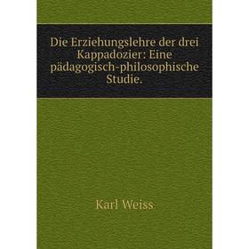 

Книга Die Erziehungslehre der drei Kappadozier: Eine pädagogisch-philosophische Studie.