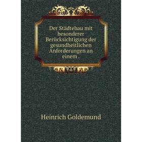 

Книга Der Städtebau mit besonderer Berücksichtigung der gesundheitlichen Anforderungen an einem .