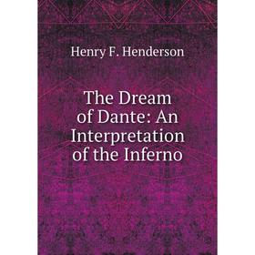 

Книга The Dream of Dante: An Interpretation of the Inferno