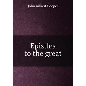 

Книга Epistles to the great