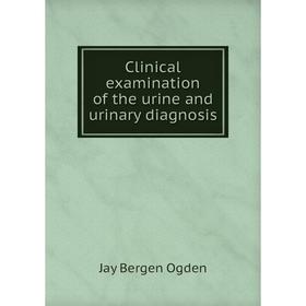 

Книга Clinical examination of the urine and urinary diagnosis
