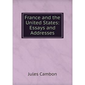 

Книга France and the United States: Essays and Addresses