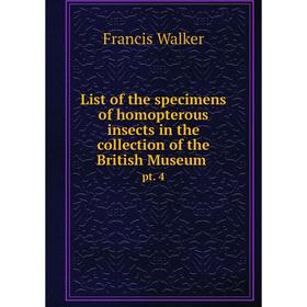 

Книга List of the specimens of homopterous insects in the collection of the British Museum pt 4