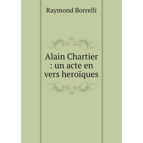 

Книга Alain Chartier: un acte en vers heroïques