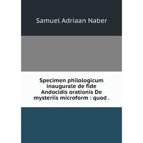 

Книга Specimen philologicum inaugurale de fide Andocidis orationis De mysteriis microform: quod. Samuel Ad