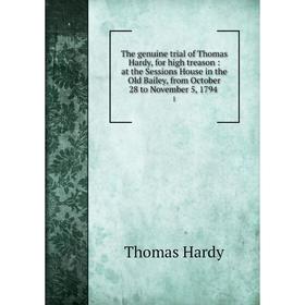 

Книга The genuine trial of Thomas Hardy, for high treason: at the Sessions House in the Old Bailey, from October 28 to November 5, 1794. 1