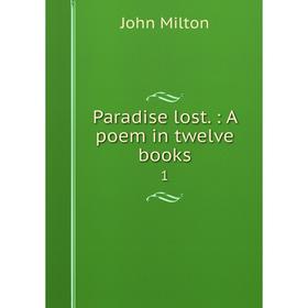

Книга Paradise lost: A poem in twelve books 1