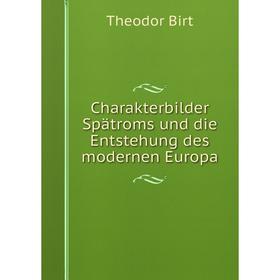 

Книга Charakterbilder Spätroms und die Entstehung des modernen Europa