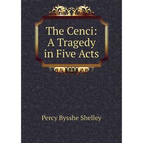 

Книга The Cenci: A Tragedy in Five Acts