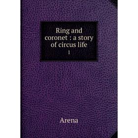 

Книга Ring and coronet: a story of circus life 1