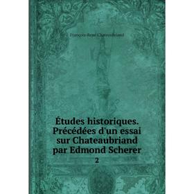 

Книга Études historiques. Précédées d'un essai sur Chateaubriand par Edmond Scherer2