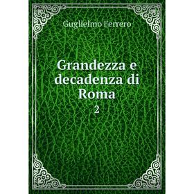 

Книга Grandezza e decadenza di Roma 2