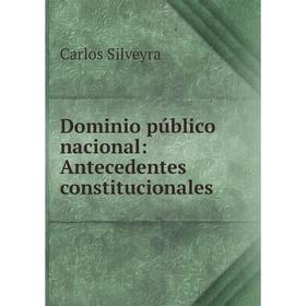 

Книга Dominio público nacional: Antecedentes constitucionales
