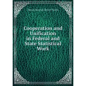 

Книга Cooperation and Unification in Federal and State Statistical Work