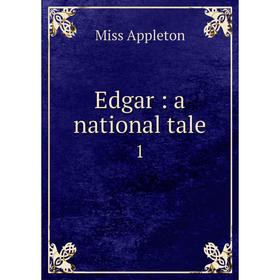 

Книга Edgar: a national tale 1