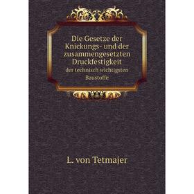 

Книга Die Gesetze der Knickungs- und der zusammengesetzten Druckfestigkeitder technisch wichtigsten Baustoffe