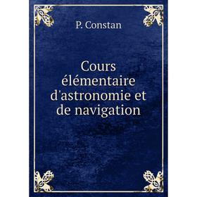 

Книга Cours élémentaire d'astronomie et de navigation