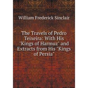

Книга The Travels of Pedro Teixeira: With His Kings of Harmuz and Extracts from His Kings of Persia