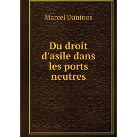 

Книга Du droit d'asile dans les ports neutres