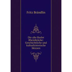 

Книга Die alte Basler Rheinbrücke: Geschichtliche und kulturhistorische Skizzen