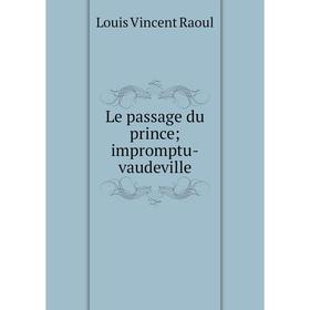 

Книга Le passage du prince; impromptu-vaudeville