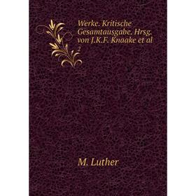 

Книга Werke. Kritische Gesamtausgabe. Hrsg. von J.K.F. Knaake et al. 2