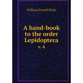 

Книга A hand-book to the order Lepidoptera v. 4