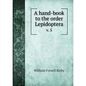 

Книга A hand-book to the order Lepidoptera v. 5