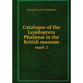 

Книга Catalogue of the Lepidoptera Phalænæ in the British museum suppl. 2