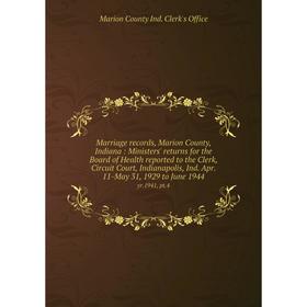 

Книга Marriage records, Marion County, Indiana: Ministers' returns for the Board of Health reported to the Clerk, Circuit Court, Indianapolis, Ind Apr