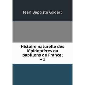 

Книга Histoire naturelle des lépidoptères ou papillons de France; v. 3