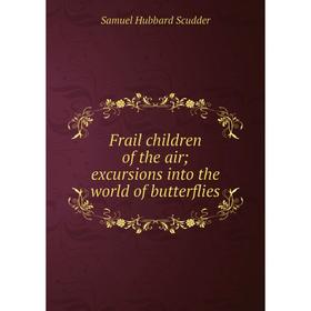 

Книга Frail children of the air; excursions into the world of butterflies