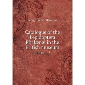 

Книга Catalogue of the Lepidoptera Phalænæ in the British museum plates 1-3