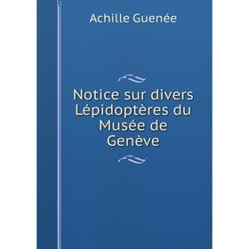 

Книга Notice sur divers Lépidoptères du Musée de Genève