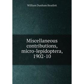 

Книга Miscellaneous contributions, micro-lepidoptera, 1902-10