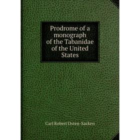 

Книга Prodrome of a monograph of the Tabanidae of the United States. Carl Robert Osten-Sacken