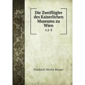 

Книга Die Zweiflügler des Kaiserlichen Museums zu Wien v.1-3