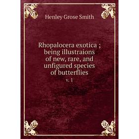 

Книга Rhopalocera exotica; being illustraions of new, rare, and unfigured species of butterfliesv. 1. Hen