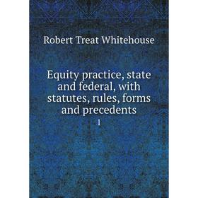 

Книга Equity practice, state and federal, with statutes, rules, forms and precedents1