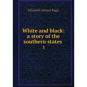

Книга White and black: a story of the southern states 3