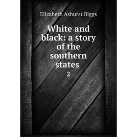 

Книга White and black: a story of the southern states 2