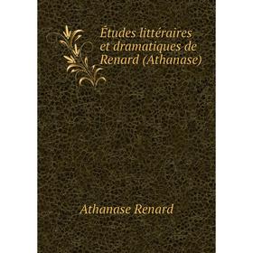 

Книга Études littéraires et dramatiques de Renard (Athanase)