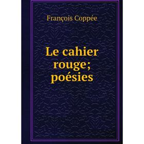 

Книга Le cahier rouge; poésies