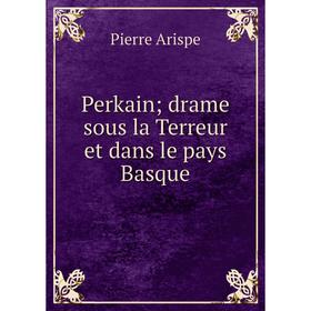 

Книга Perkain; drame sous la Terreur et dans le pays Basque