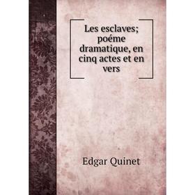 

Книга Les esclaves; poéme dramatique, en cinq actes et en vers