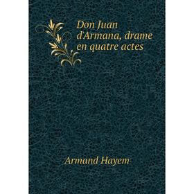 

Книга Don Juan d'Armana, drame en quatre actes