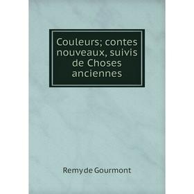 

Книга Couleurs; contes nouveaux, suivis de Choses anciennes